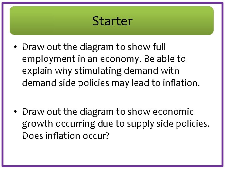 Starter • Draw out the diagram to show full employment in an economy. Be