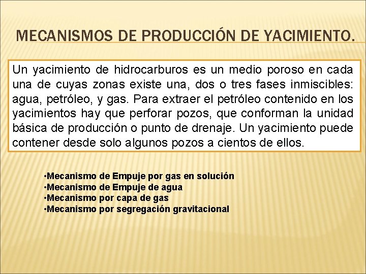 MECANISMOS DE PRODUCCIÓN DE YACIMIENTO. Un yacimiento de hidrocarburos es un medio poroso en