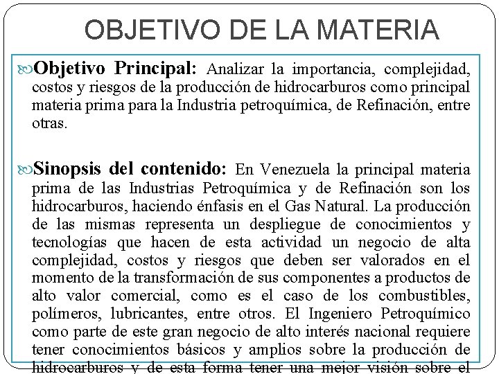 OBJETIVO DE LA MATERIA Objetivo Principal: Analizar la importancia, complejidad, costos y riesgos de