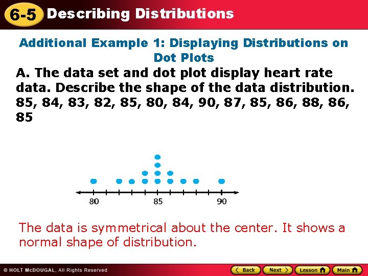 6 -5 Describing Distributions Additional Example 1: Displaying Distributions on Dot Plots A. The 6 -5 Describing Distributions Additional Example 1: Displaying Distributions on Dot Plots A. The