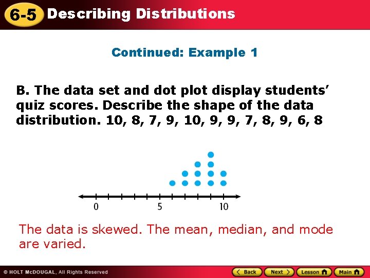 6 -5 Describing Distributions Continued: Example 1 B. The data set and dot plot 6 -5 Describing Distributions Continued: Example 1 B. The data set and dot plot