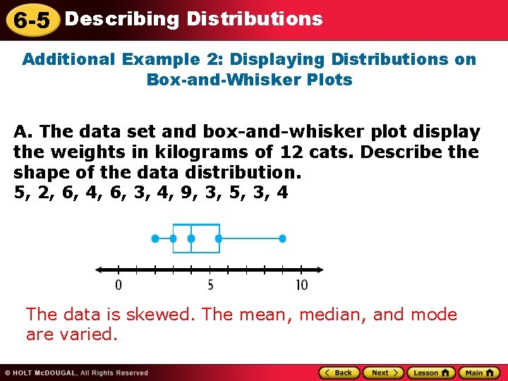 6 -5 Describing Distributions Additional Example 2: Displaying Distributions on Box-and-Whisker Plots A. The 6 -5 Describing Distributions Additional Example 2: Displaying Distributions on Box-and-Whisker Plots A. The
