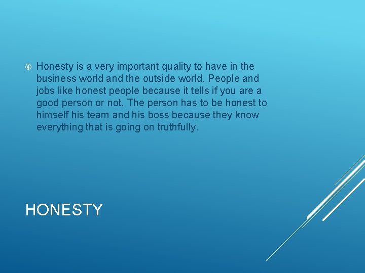  Honesty is a very important quality to have in the business world and