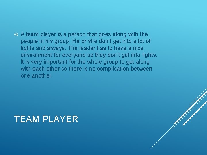  A team player is a person that goes along with the people in