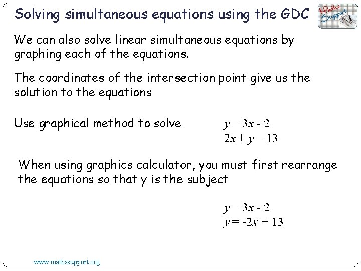Solving simultaneous equations using the GDC We can also solve linear simultaneous equations by