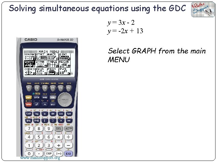 Solving simultaneous equations using the GDC y = 3 x - 2 y =