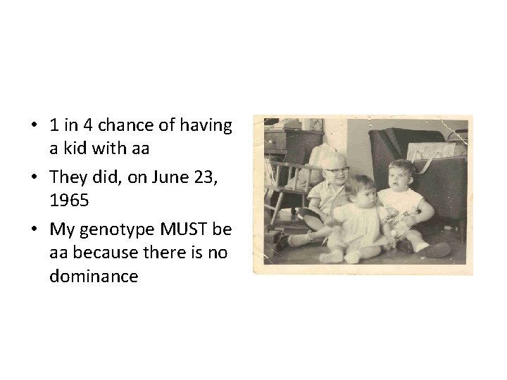  • 1 in 4 chance of having a kid with aa • They