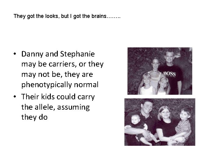 They got the looks, but I got the brains……. . • Danny and Stephanie