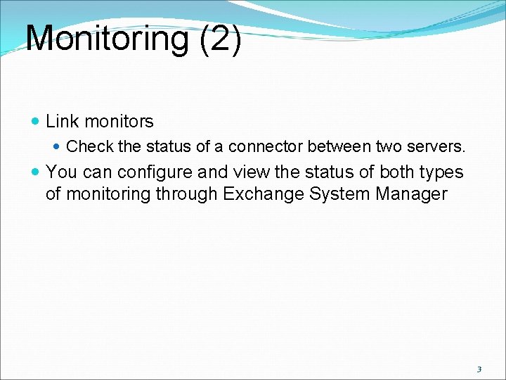 Monitoring (2) Link monitors Check the status of a connector between two servers. You