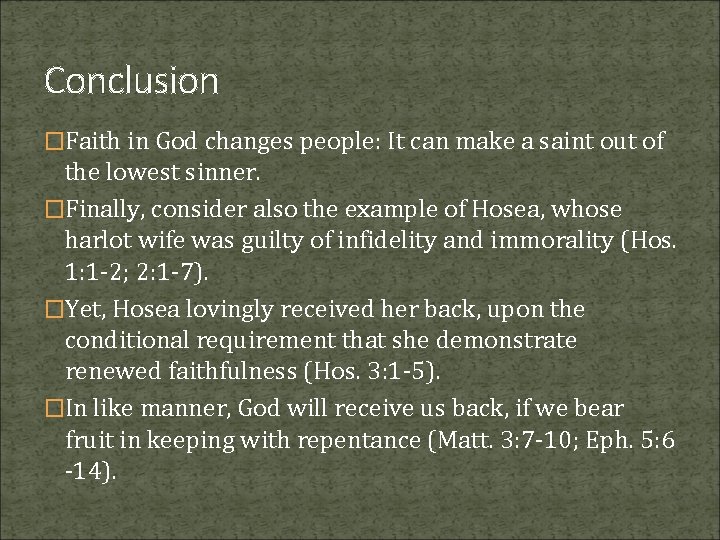 Conclusion �Faith in God changes people: It can make a saint out of the