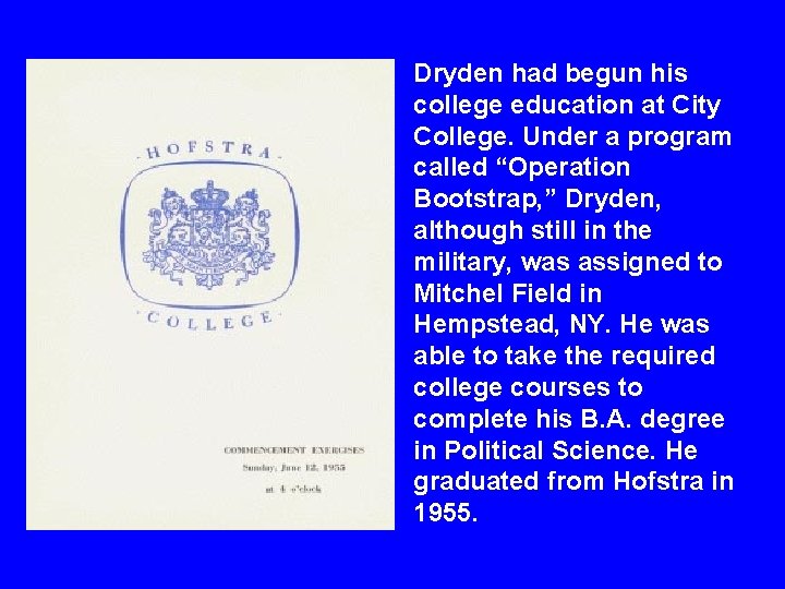 Dryden had begun his college education at City College. Under a program called “Operation