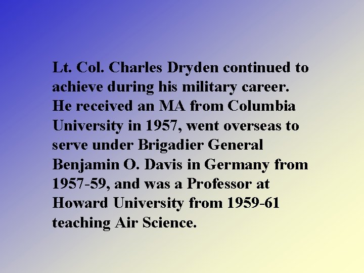 Lt. Col. Charles Dryden continued to achieve during his military career. He received an