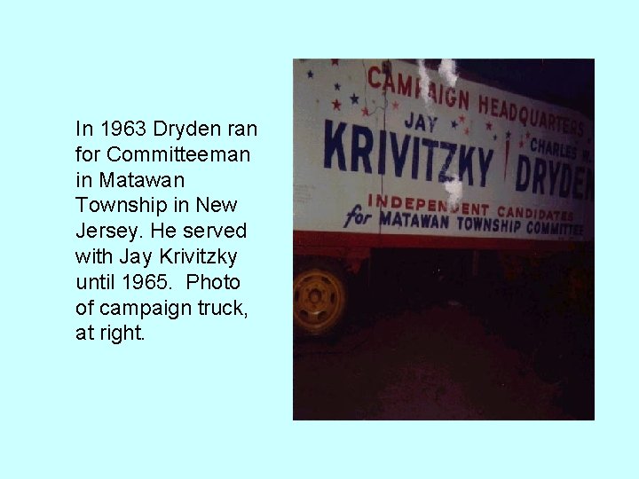 In 1963 Dryden ran for Committeeman in Matawan Township in New Jersey. He served