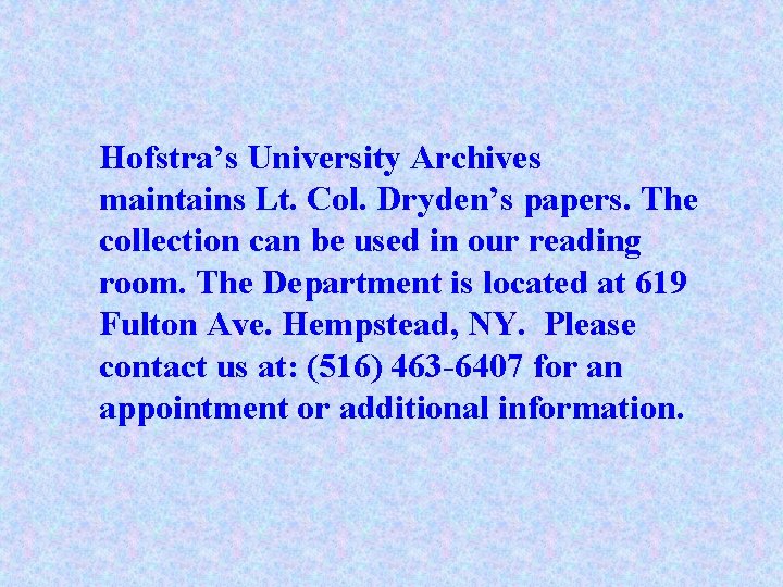 Hofstra’s University Archives maintains Lt. Col. Dryden’s papers. The collection can be used in