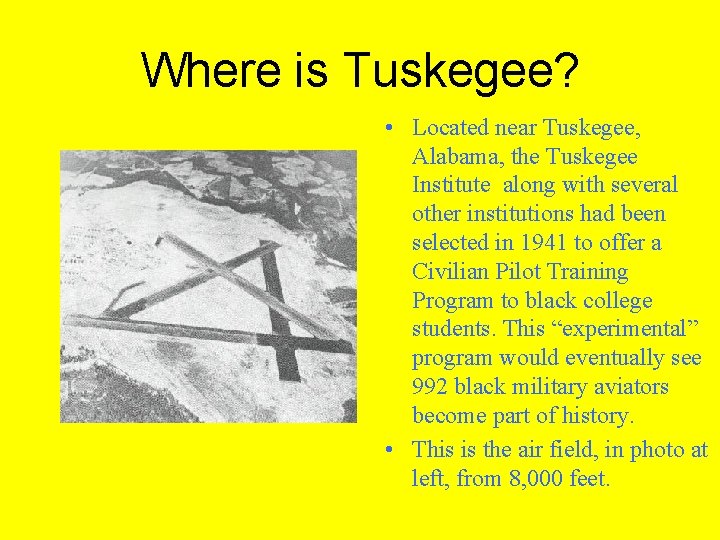 Where is Tuskegee? • Located near Tuskegee, Alabama, the Tuskegee Institute along with several