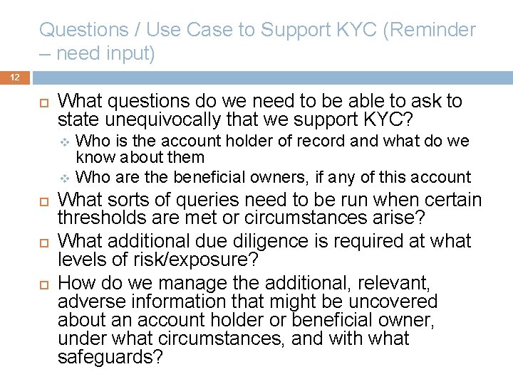 Questions / Use Case to Support KYC (Reminder – need input) 12 What questions
