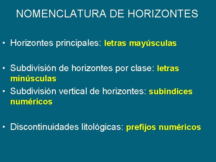 NOMENCLATURA DE HORIZONTES • Horizontes principales: letras mayúsculas • Subdivisión de horizontes por clase: