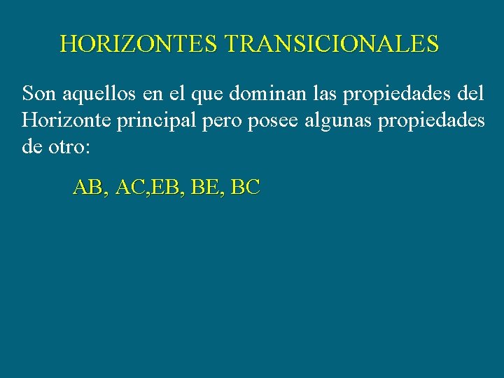 HORIZONTES TRANSICIONALES Son aquellos en el que dominan las propiedades del Horizonte principal pero