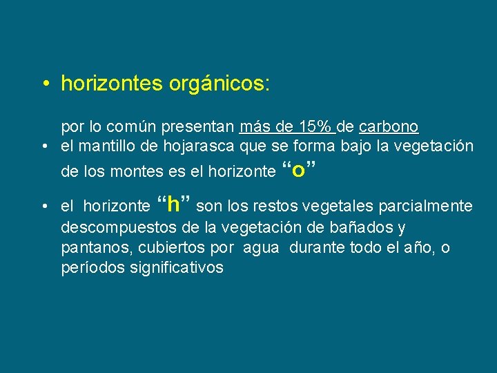  • horizontes orgánicos: por lo común presentan más de 15% de carbono •