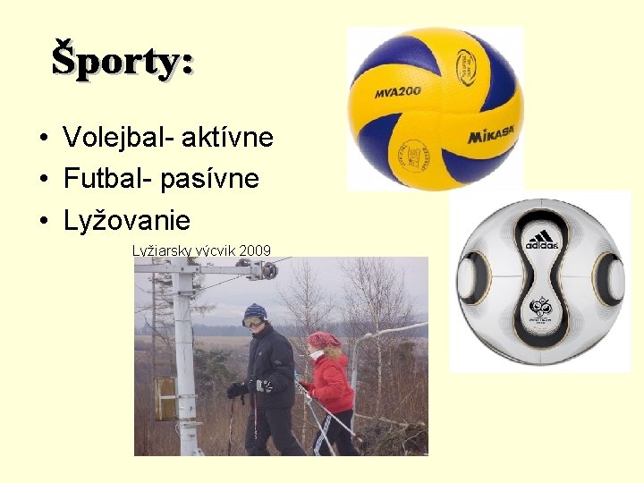  • Volejbal- aktívne • Futbal- pasívne • Lyžovanie Lyžiarsky výcvik 2009 