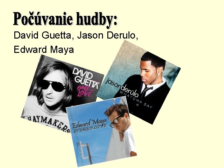 David Guetta, Jason Derulo, Edward Maya 