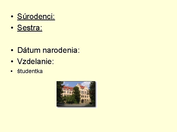  • Súrodenci: • Sestra: • Dátum narodenia: • Vzdelanie: • študentka 