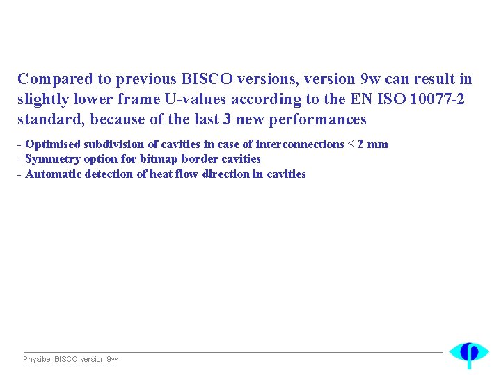 Compared to previous BISCO versions, version 9 w can result in slightly lower frame