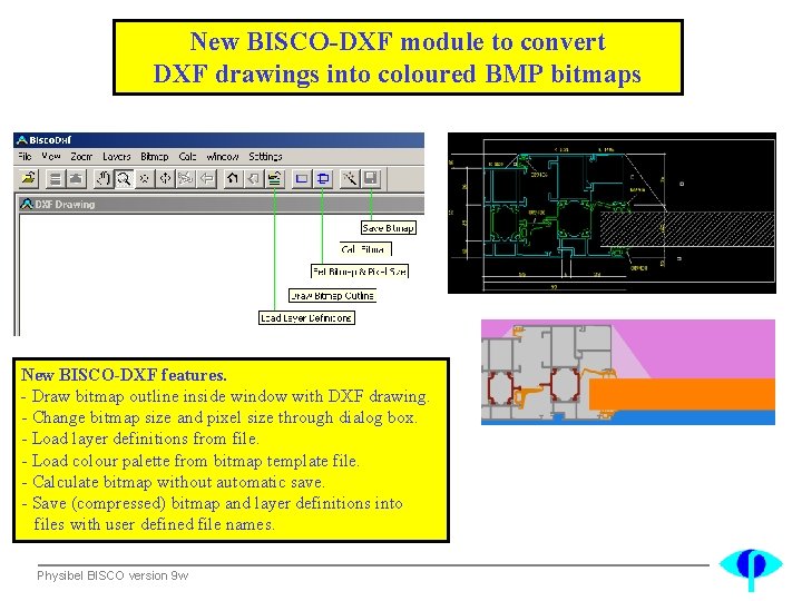 New BISCO-DXF module to convert DXF drawings into coloured BMP bitmaps New BISCO-DXF features.