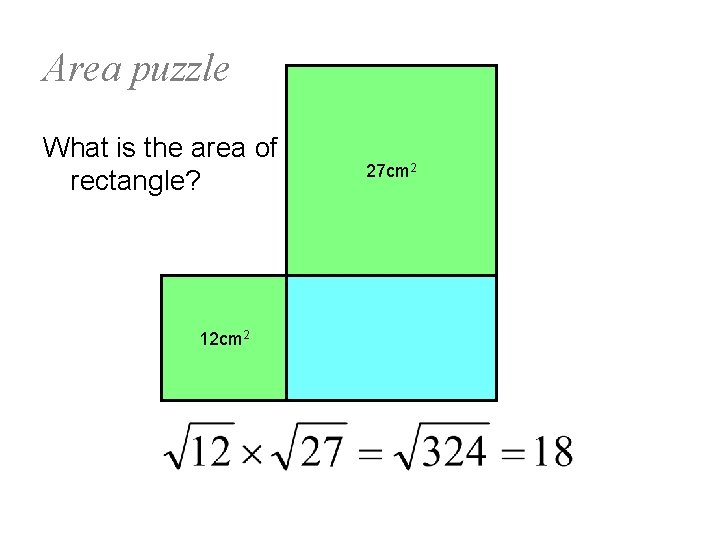 Area puzzle What is the area of the rectangle? 12 cm 2 27 cm