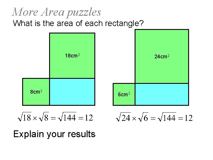 More Area puzzles What is the area of each rectangle? 18 cm 2 Explain