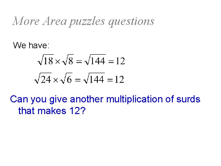 More Area puzzles questions We have: Can you give another multiplication of surds that