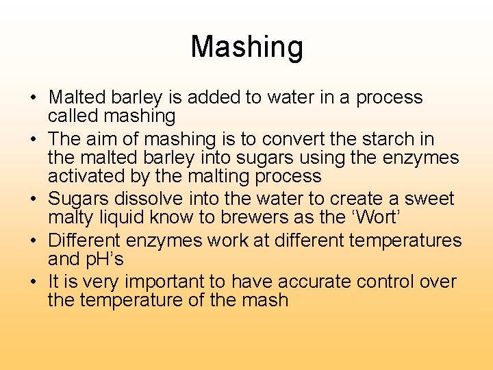 Mashing • Malted barley is added to water in a process called mashing •