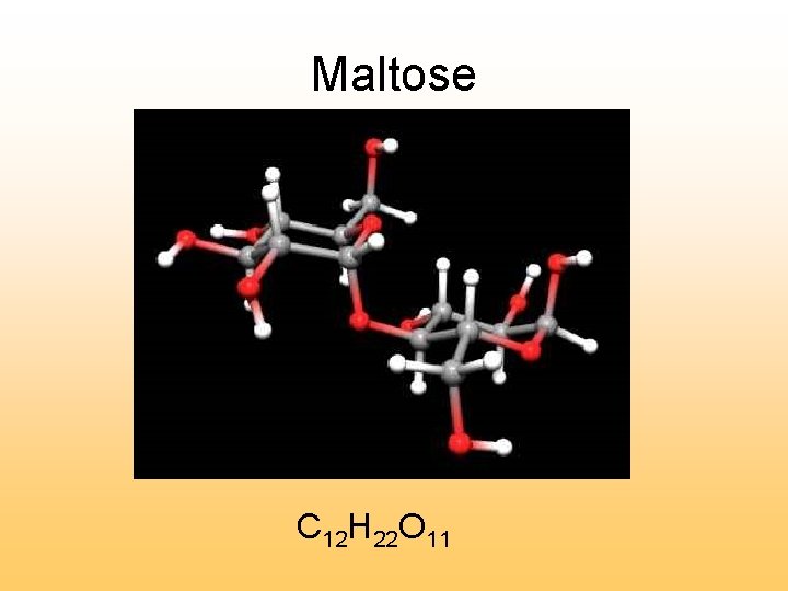 Maltose C 12 H 22 O 11 