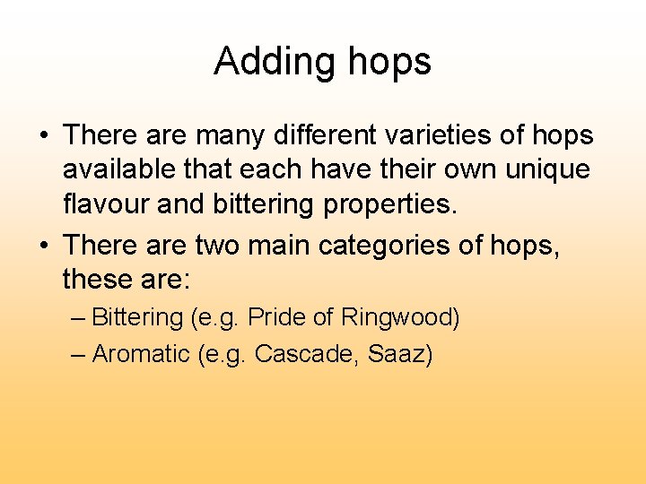 Adding hops • There are many different varieties of hops available that each have