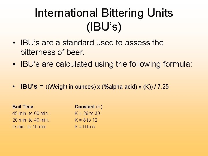 International Bittering Units (IBU’s) • IBU’s are a standard used to assess the bitterness