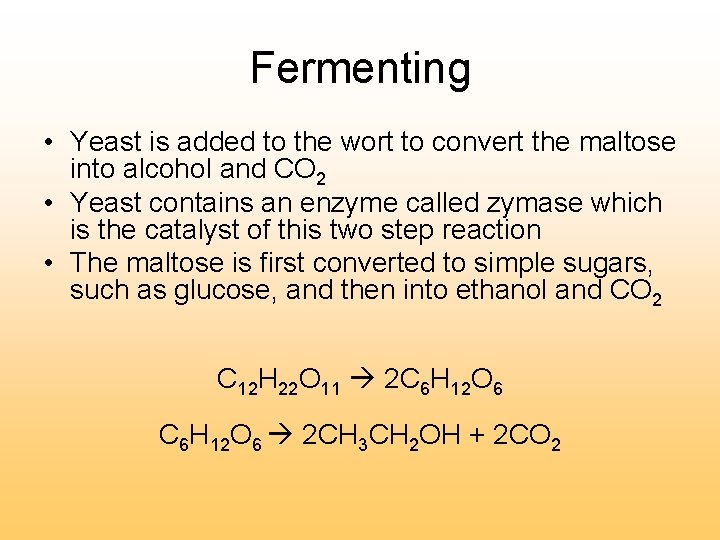Fermenting • Yeast is added to the wort to convert the maltose into alcohol