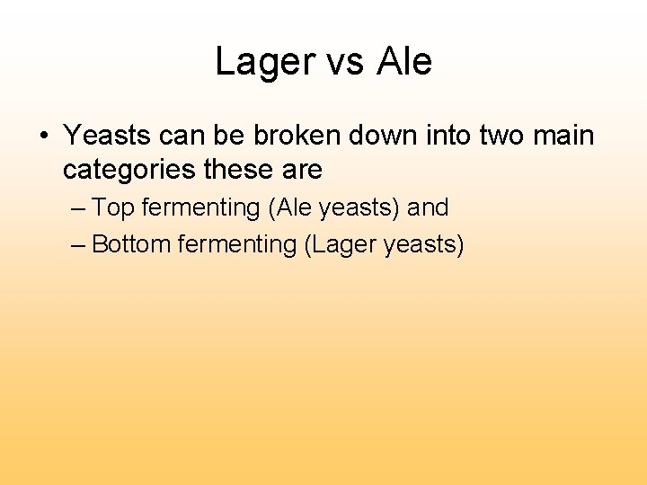 Lager vs Ale • Yeasts can be broken down into two main categories these