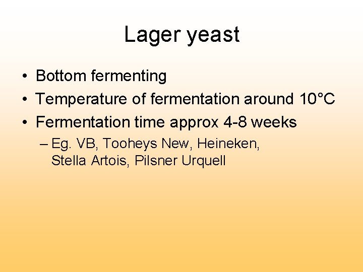 Lager yeast • Bottom fermenting • Temperature of fermentation around 10°C • Fermentation time