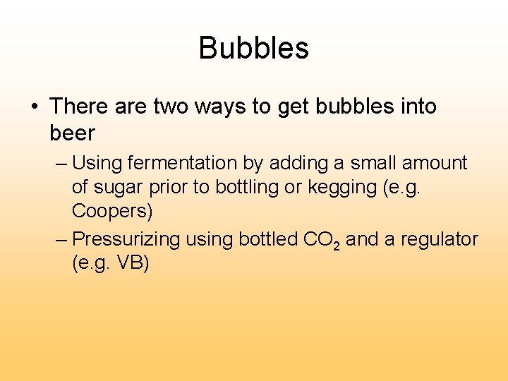 Bubbles • There are two ways to get bubbles into beer – Using fermentation