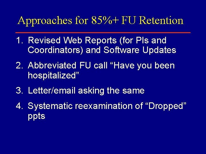 Approaches for 85%+ FU Retention 1. Revised Web Reports (for PIs and Coordinators) and