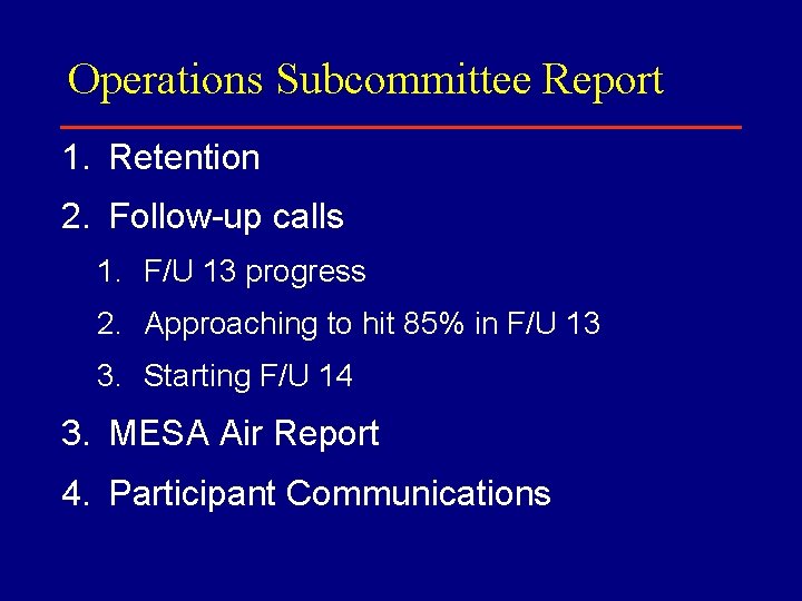 Operations Subcommittee Report 1. Retention 2. Follow-up calls 1. F/U 13 progress 2. Approaching