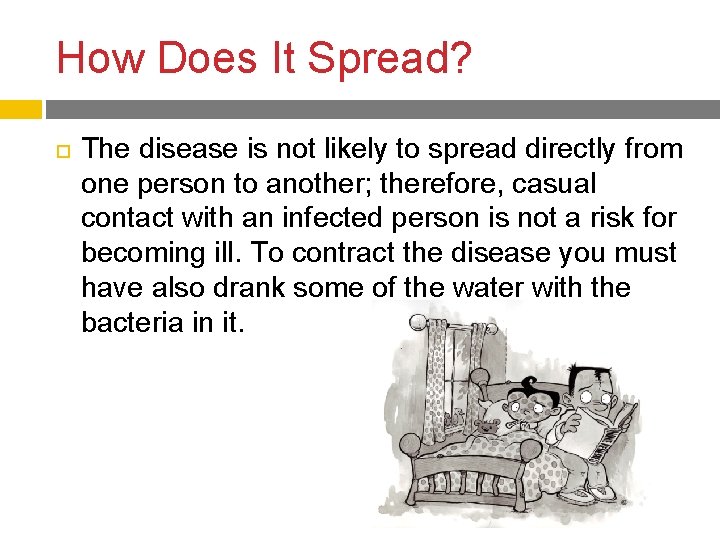 How Does It Spread? The disease is not likely to spread directly from one