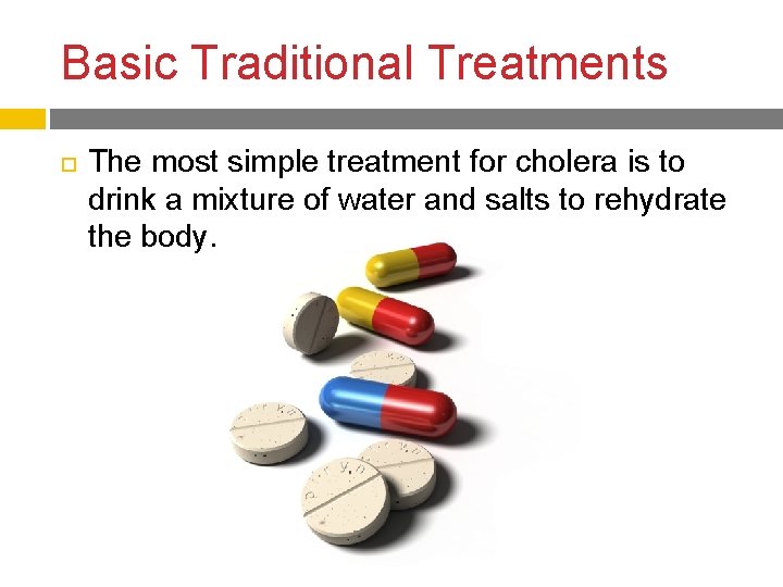 Basic Traditional Treatments The most simple treatment for cholera is to drink a mixture