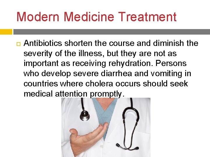 Modern Medicine Treatment Antibiotics shorten the course and diminish the severity of the illness,