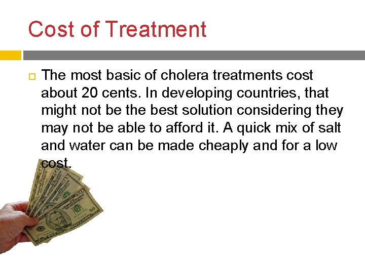 Cost of Treatment The most basic of cholera treatments cost about 20 cents. In