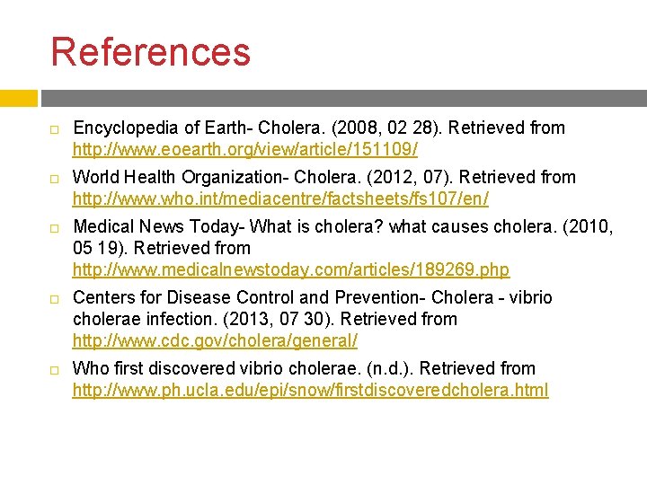 References Encyclopedia of Earth- Cholera. (2008, 02 28). Retrieved from http: //www. eoearth. org/view/article/151109/