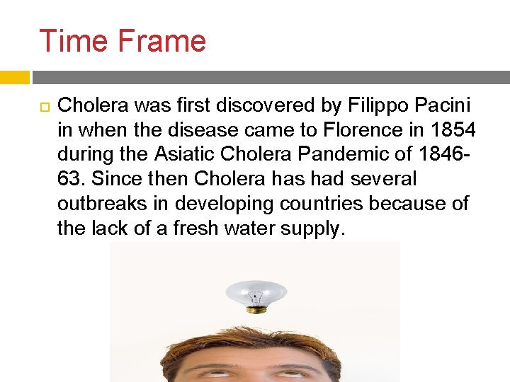 Time Frame Cholera was first discovered by Filippo Pacini in when the disease came