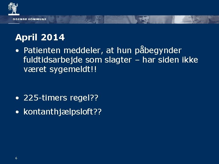 April 2014 • Patienten meddeler, at hun påbegynder fuldtidsarbejde som slagter – har siden