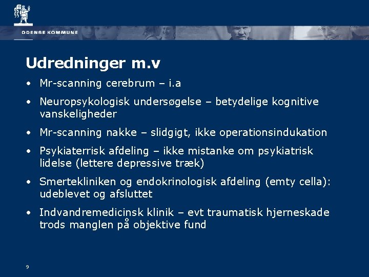 Udredninger m. v • Mr-scanning cerebrum – i. a • Neuropsykologisk undersøgelse – betydelige