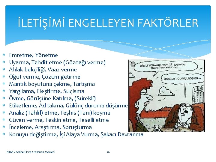 İLETİŞİMİ ENGELLEYEN FAKTÖRLER Emretme, Yönetme Uyarma, Tehdit etme (Gözdağı verme) Ahlak bekçiliği, Vaaz verme